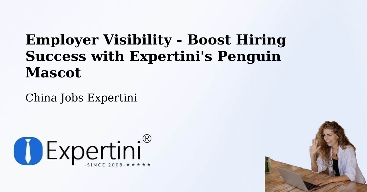 CV and Resume Visibility Optimization – Liujiading - China Jobs Expertini